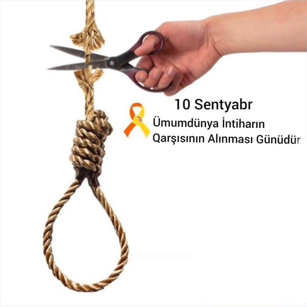  10 sentyabr – Ümumdünya İntiharın Qarşısının Alınması Günüdür   