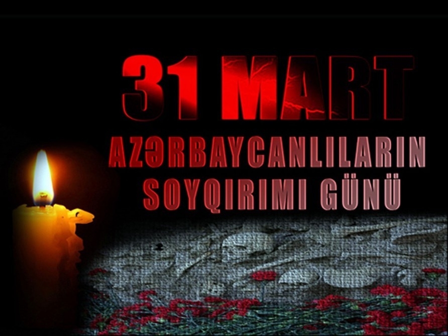 31 Mart – Azərbaycanlıların Soyqırımı Günüdür