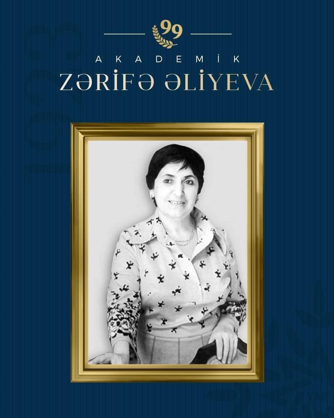 Akademik Zərifə Əliyevanı anadan olmasının 99-cu ildönümündə dərin hörmətlə anırıq