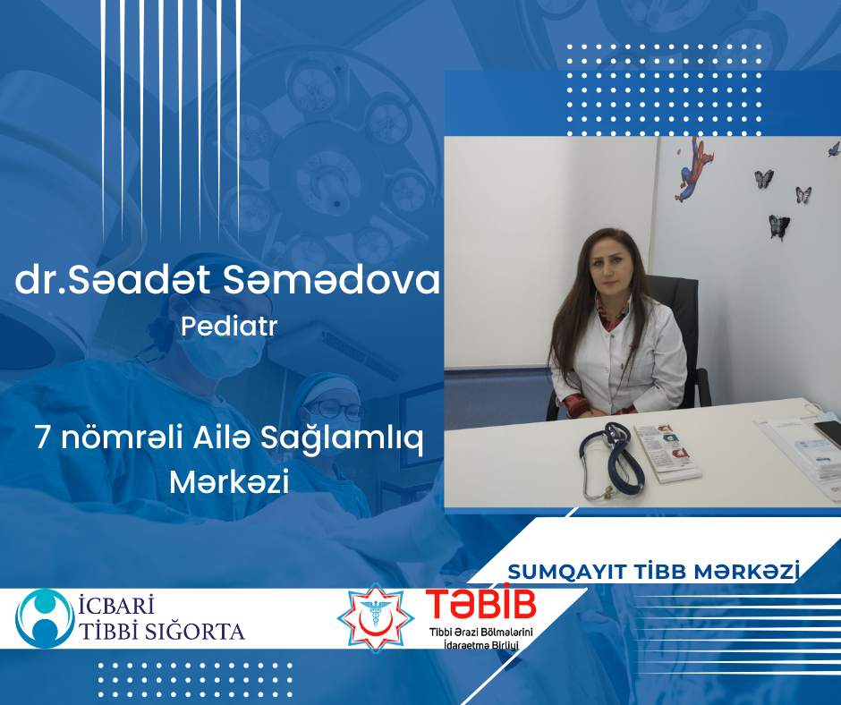 Pediatr Səadət Səmədova - Peşəkar həkimlərimizi tanıyaq!