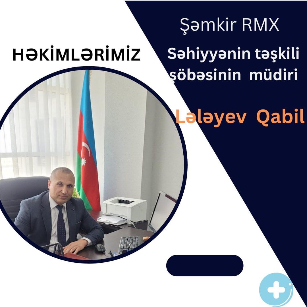Qabil Lələyev - Peşəkar həkimlərimizi tanıyaq!
