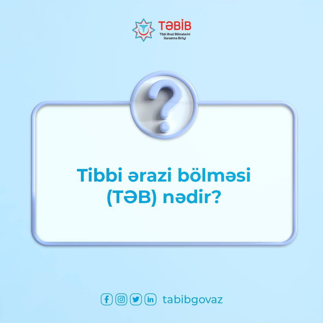 Tibbi ərazi bölməsi (TƏB) nədir? - TƏBİB-lə sual-cavab