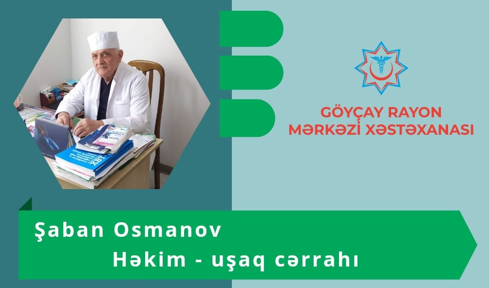 Şaban Osmanov - Göyçay Rayon Mərkəzi Xəstəxanasının uşaq cərrahı 