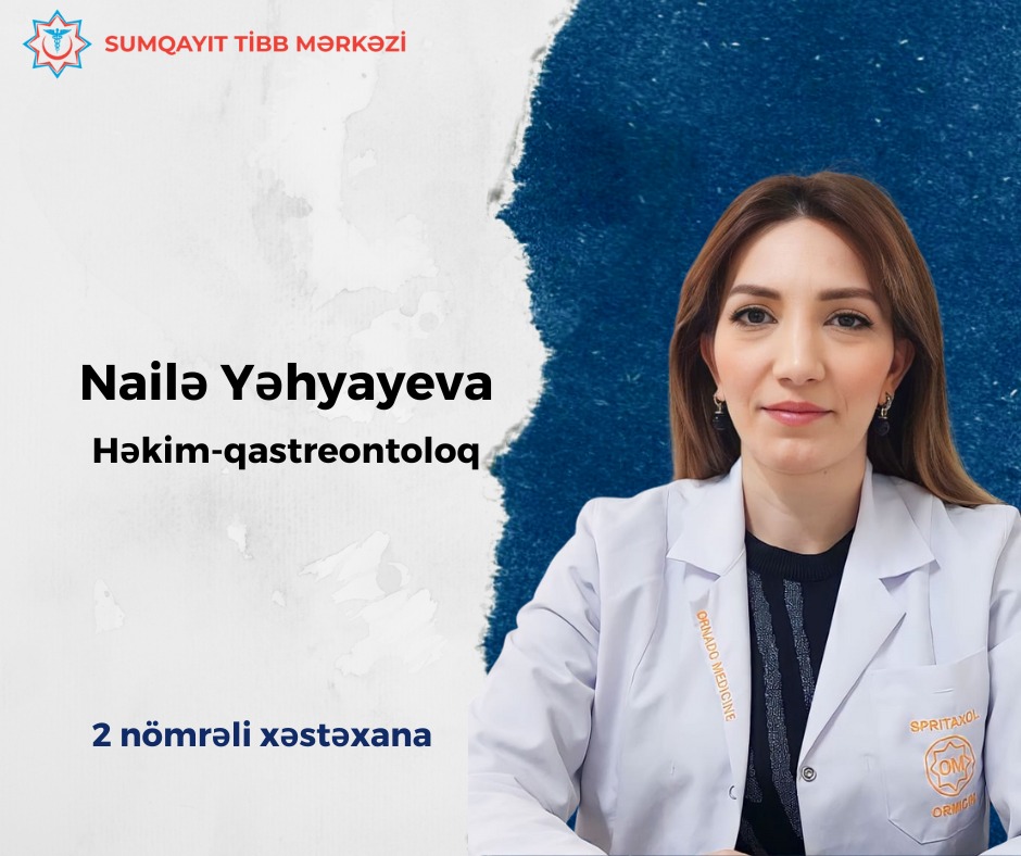 Təcrübəli qastroentroloq Nailə Yəhyayeva - 