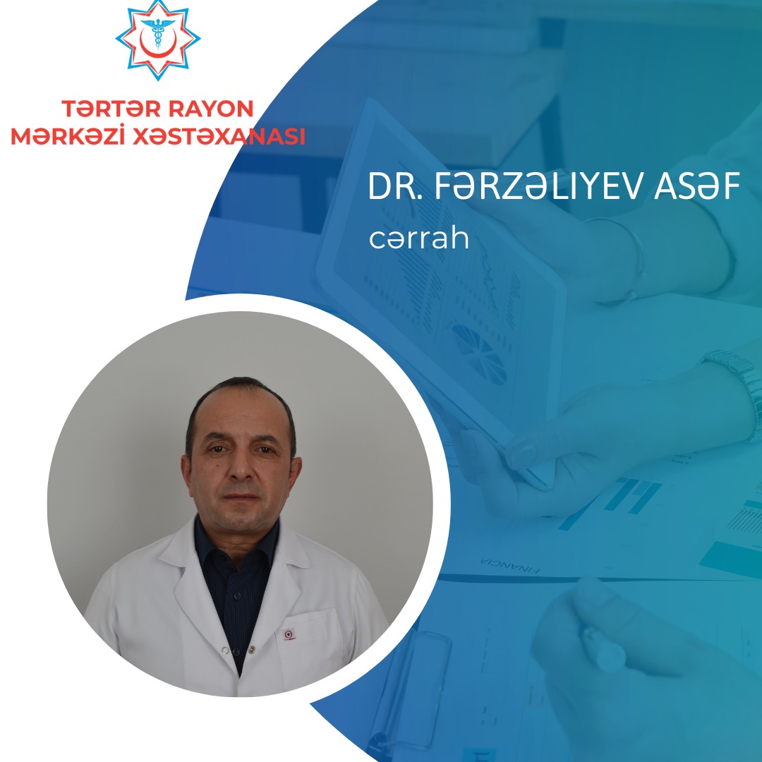 Tərtər Rayon Mərkəzi Xəstəxanasının təcrübəli cərrahı Asəf Fərzəliyev - 