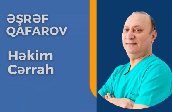 Əşrəf Qafarov - Yevlax Rayon Mərkəzi Xəstəxanasının peşəkar cərrahı 