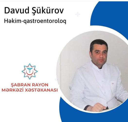Davud Şükürov - Şabran Rayon Mərkəzi Xəstəxanasının qastroentoroloqu 