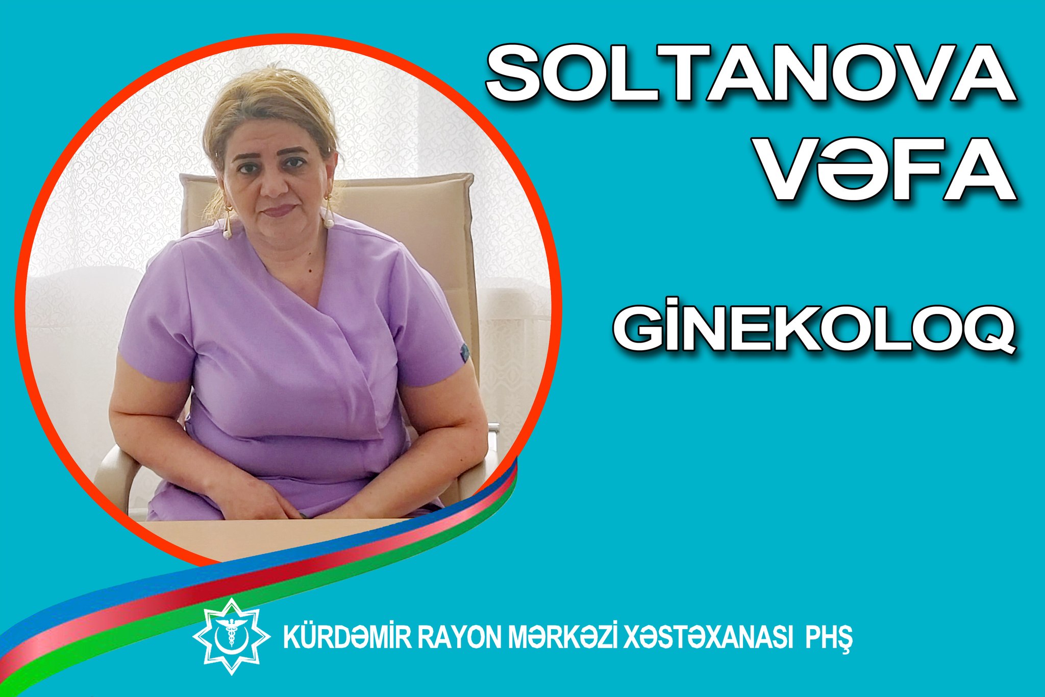Mama-ginekoloq Vəfa Soltanova - “Həkimlərimizi tanıyaq!” rubrikası