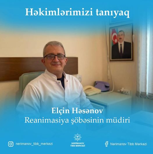 Zəngin iş təcrübəsinə malik peşakar həkim - Elçin Həsənov