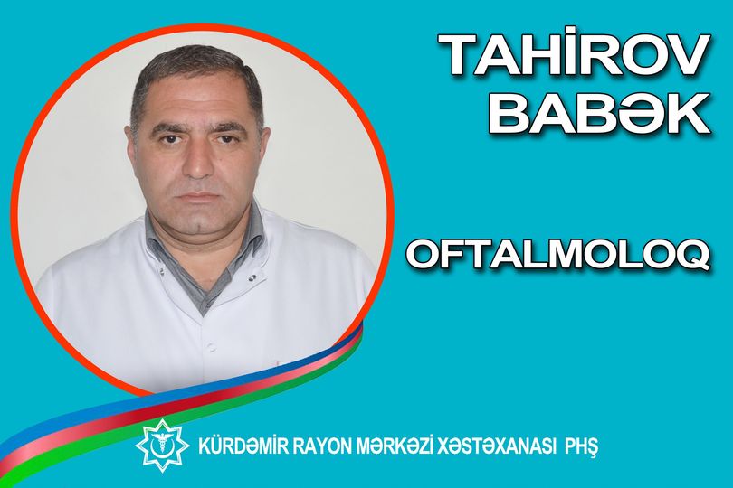 Babək Tahirov - Kürdəmir Rayon Mərkəzi Xəstəxanasının oftalmoloqu 