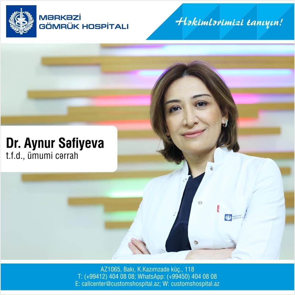 Mərkəzi Gömrük Hospitalının ümumi cərrahı - Tibb üzrə fəlsəfə doktoru Aynur Səfiyeva