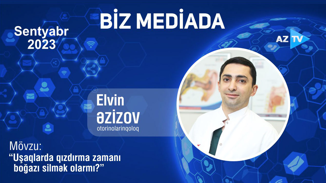 Otolarinqoloq Elvin Əzizov ATV-yə “Uşaqlarda qızdırma zamanı boğazı silmək olarmı?” mövzusunda müsahibə verib