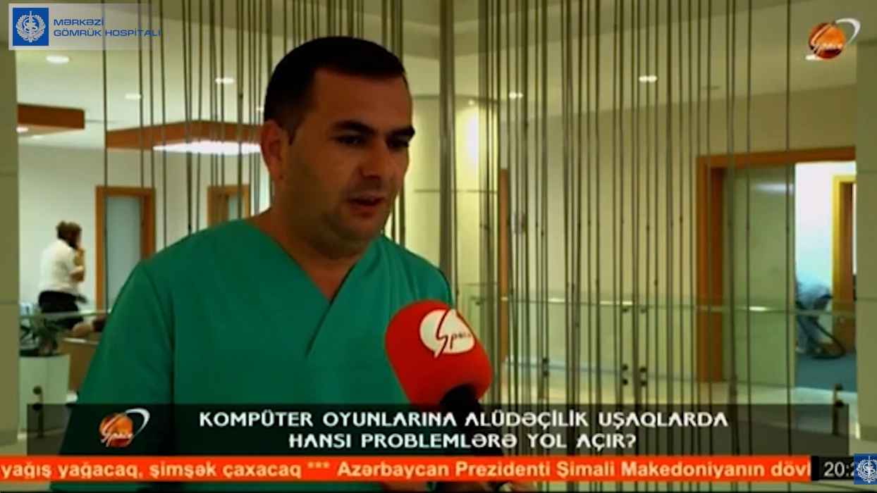 Mərkəzi Gömrük Hospitalının həkimi Space TV-yə kompüter oyunlarının zərərləri barədə müsahibə verib