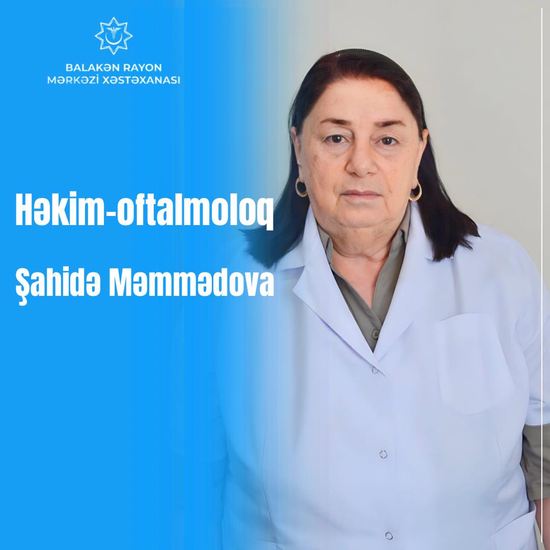 Balakən Rayon Mərkəzi Xəstəxanasının təcrübəli oftalmoloqu - Şahidə Məmmədova
