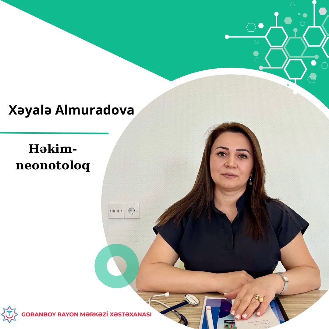 Goranboy Rayon Mərkəzi Xəstəxanasının neonotoloqu - Xəyalə Almuradova