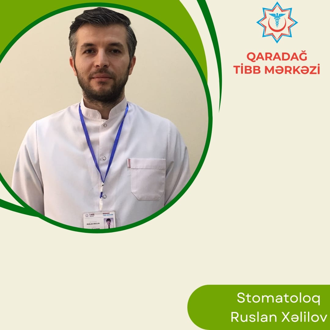 Qaradağ Tibb Mərkəzinin stomatoloqu - Ruslan Xəlilov