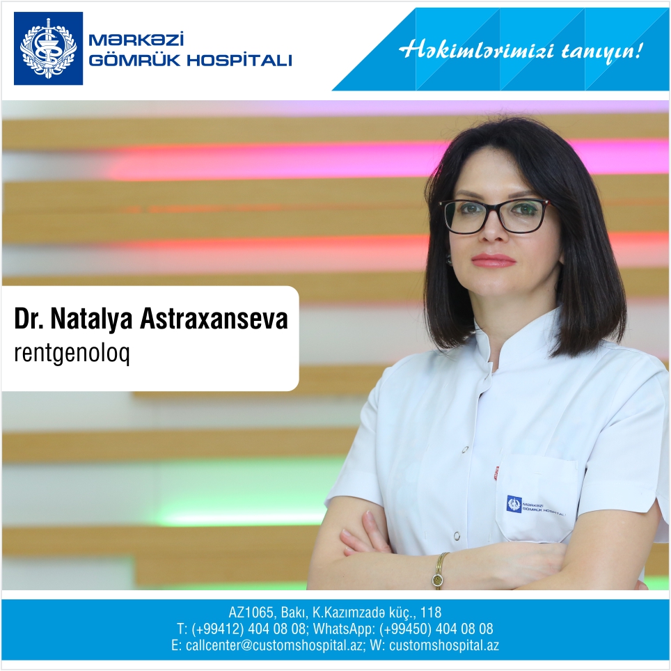 Mərkəzi Gömrük Hospitalının yüksəkixtisaslı rentgenoloqu - Natalya Astraxanseva
