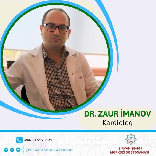 Şirvan Şəhər Mərkəzi Xəstəxanasının kardioloqu - Zaur İmanov
