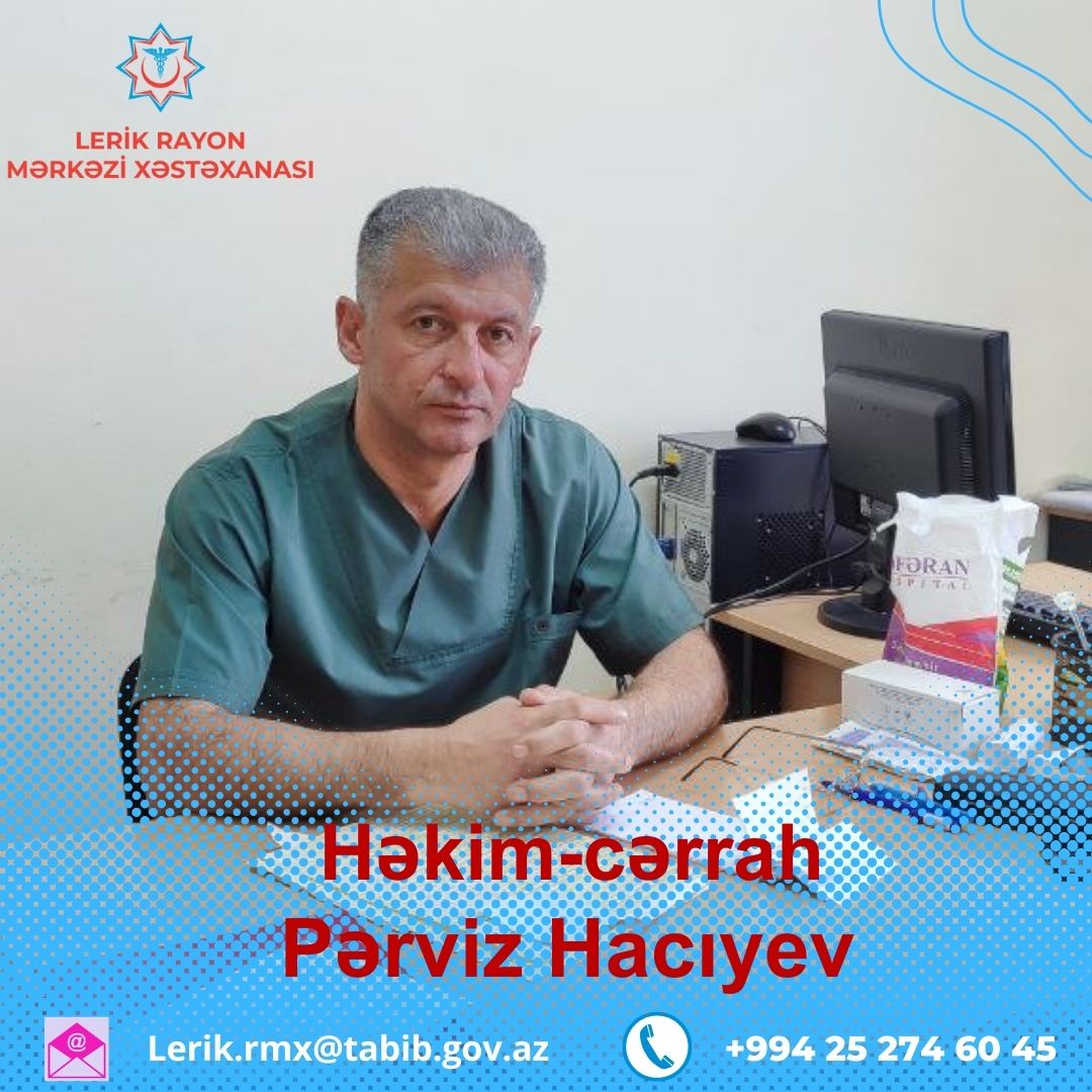 Lerik Rayon Mərkəzi Xəstəxanasının cərrahı Pərviz Hacıyev - Həkimlərimizi tanıyaq!