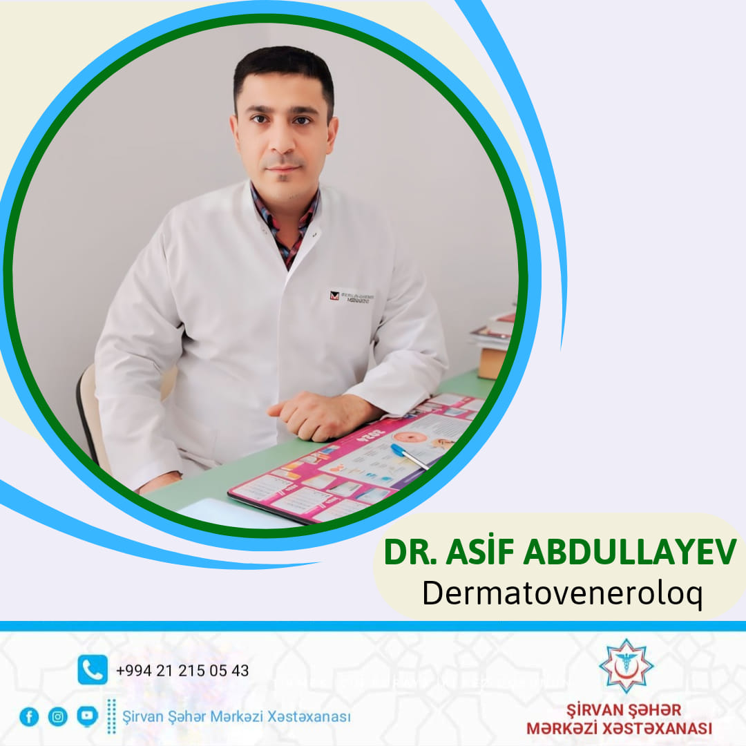 Şirvan Şəhər Mərkəzi Xəstəxanasının dermatoveneroloqu - Asif Abdullayev