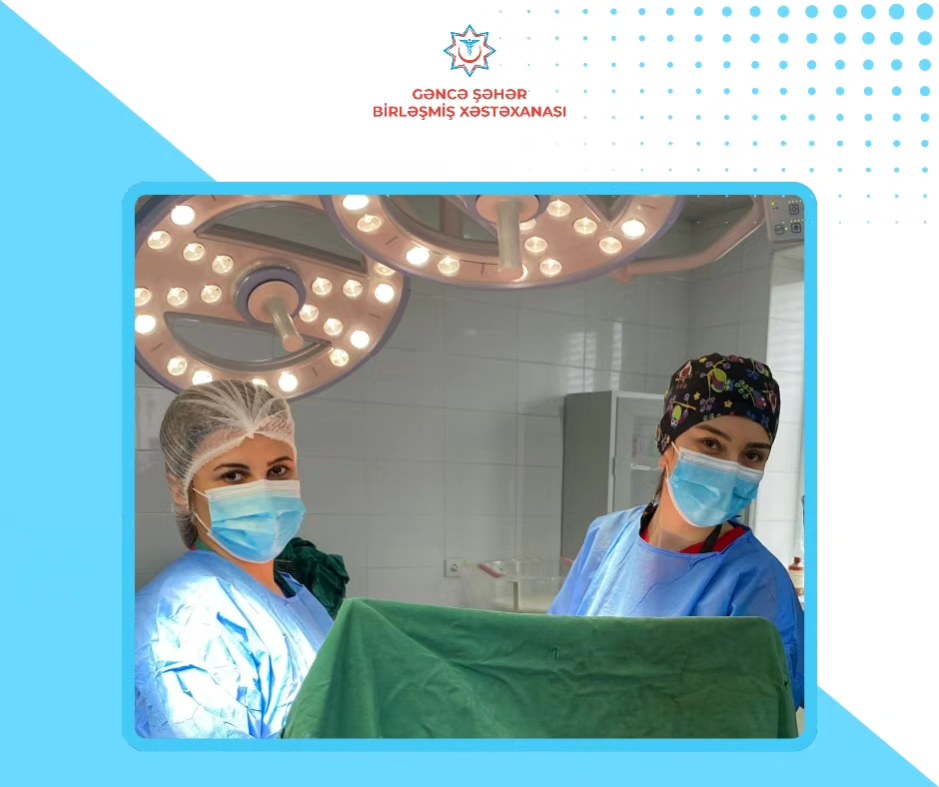 Gəncə Şəhər Birləşmiş Xəstəxanasının mama-ginekoloqları tərəfindən daha bir uğurlu əməliyyat icra olunub