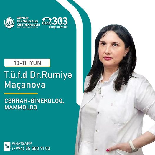T.ü.f.d. Rumiyə Maçanova Gəncə Beynəlxalq Xəstəxanasında pasiyentləri qəbul edəcək