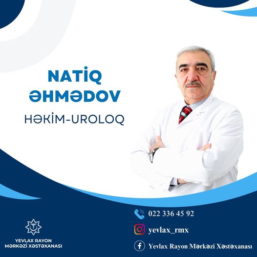 Natiq Əhmədov - Yevlax Rayon Mərkəzi Xəstəxanasının təcrübəli uroloqu