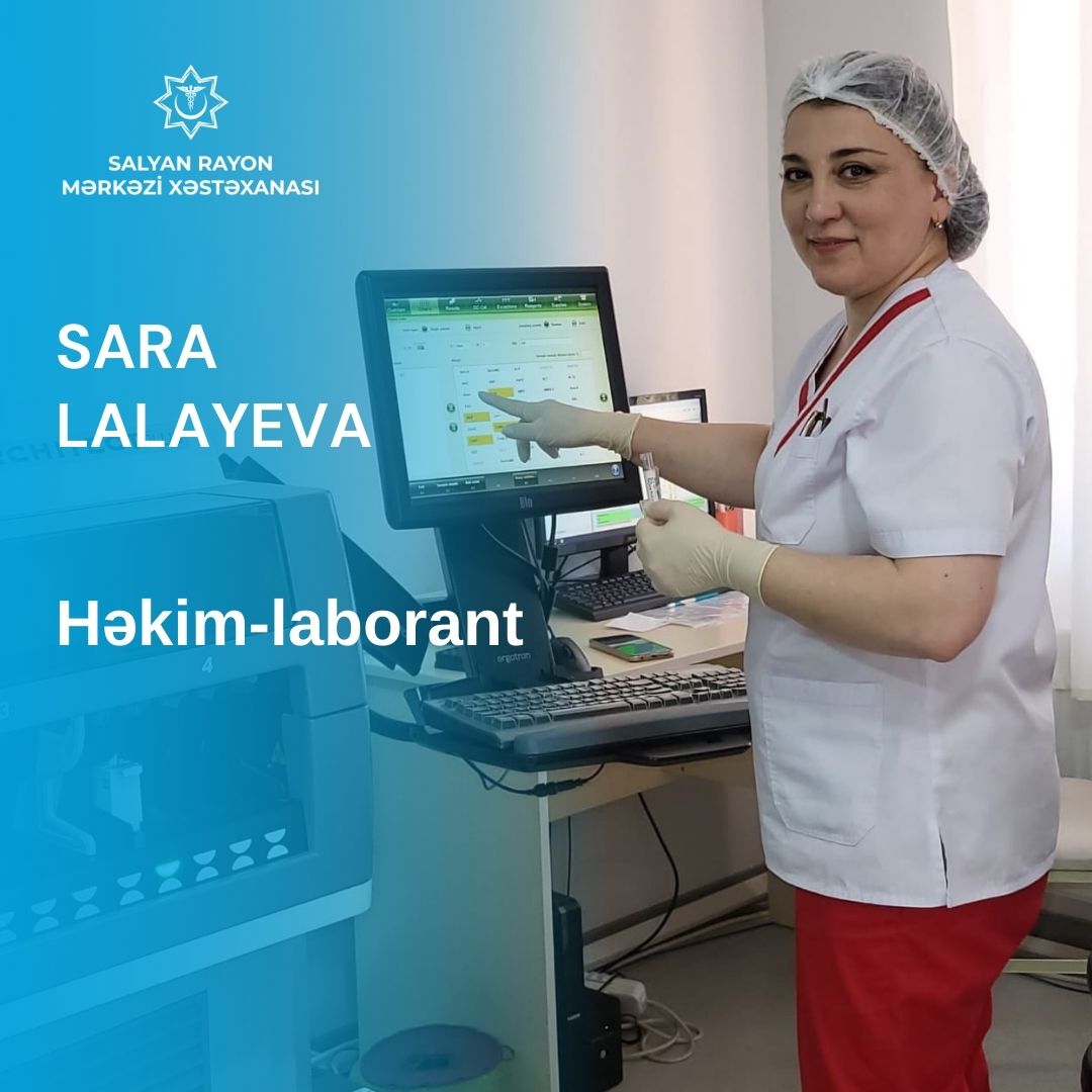 Sara Lalayeva - Həyata keçirdiyi hər bir proseduru dəqiqliyi ilə yoxlayan həkim