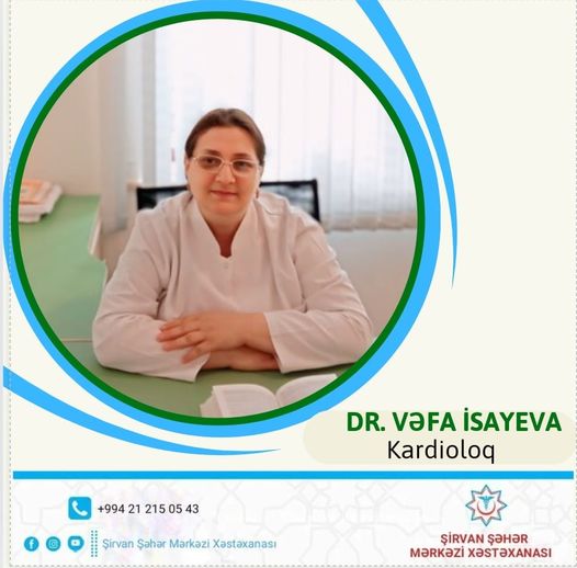 Şirvan Şəhər Mərkəzi Xəstəxanasının kardioloqu - Vəfa İsayeva