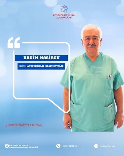 Pasiyentlərinə qayğı və köməyini əsirgəməyən təcrübəli anestezioloq-reanimatoloq - Rasim Nəsibov