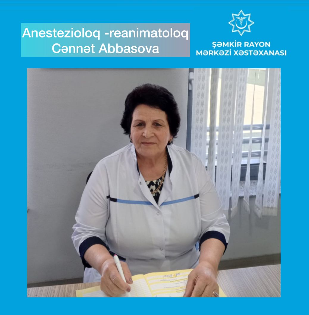 Şəmkir Rayon Mərkəzi Xəstəxanasının təcrübəli həkimi - Cənnət Abbasova