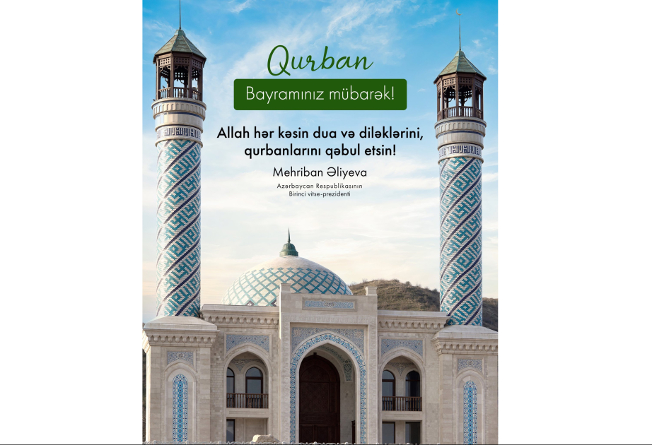 Birinci vitse-prezident Mehriban Əliyeva Qurban bayramı münasibətilə paylaşım edib
