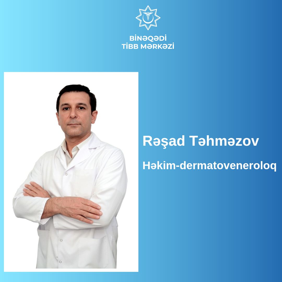 Binəqədi Tibb Mərkəzinin dermatoveneroloqu Rəşad Təhməzov - Həkimlərimizi tanıyaq!