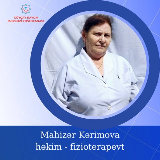 Ömrünün 45 ilini Göyçay Rayon Mərkəzi Xəstəxanasına bağlayan təcrübəli fizioterapevt - Mahizər Kərimova 