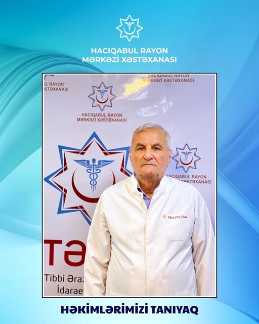 Hacıqabul Rayon Mərkəzi Xəstəxanasının təcrübəli terapevti - Əli Cəfərov 