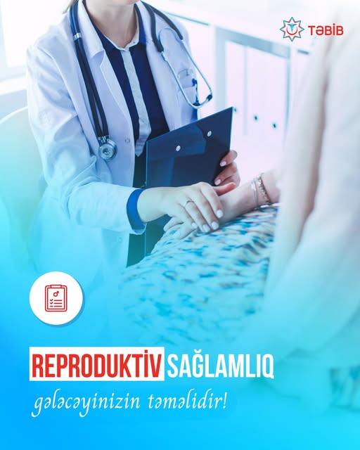  Reproduktiv sağlamlıq gələcəyinizin təməlidir!   