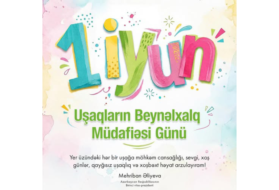 Birinci vitse-prezident Mehriban Əliyeva Uşaqların Beynəlxalq Müdafiəsi Günü münasibətilə paylaşım edib  