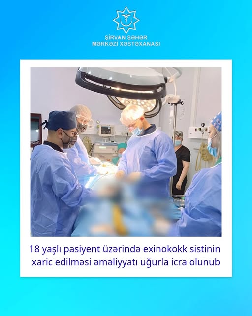  Şirvanda 18 yaşlı pasiyent üzərində exinokokk sistinin xaric edilməsi əməliyyatı uğurla icra olunub   