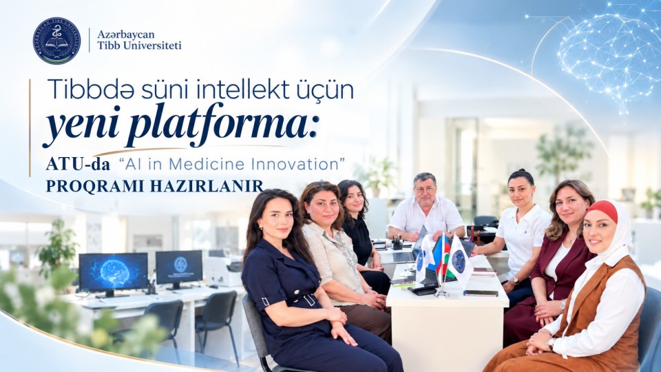  Tibbdə süni intellekt üçün yeni platforma: ATU-da “AI in Medicine Innovation” proqramı hazırlanır   