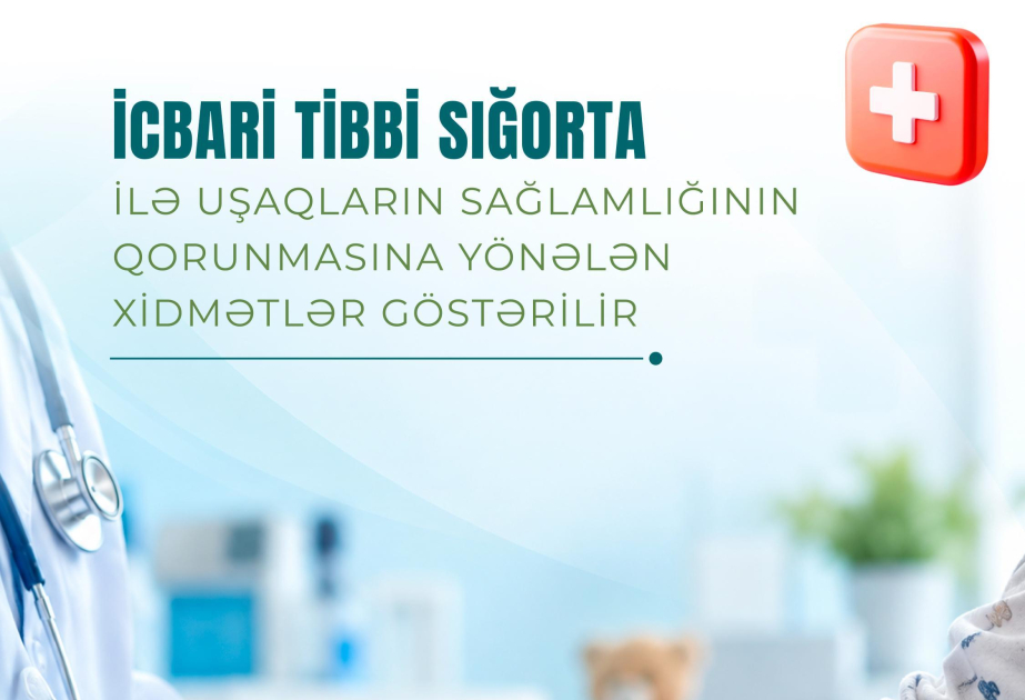 İcbari tibbi sığorta ilə uşaqların sağlamlığının qorunmasına yönələn xidmətlər göstərilir