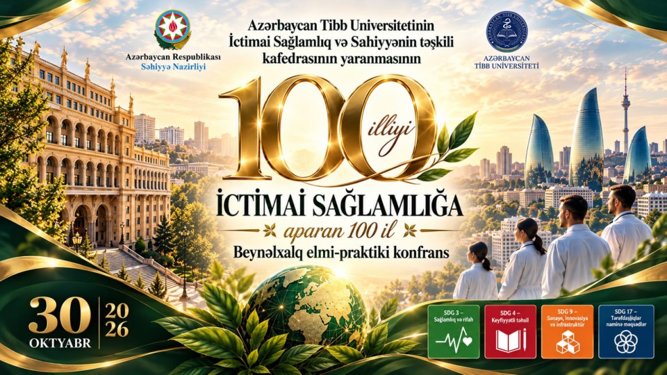  Azərbaycan Tibb Universitetinin İctimai sağlamlıq və səhiyyənin təşkili kafedrasının 100 illik yubileyi qeyd olunacaq   
