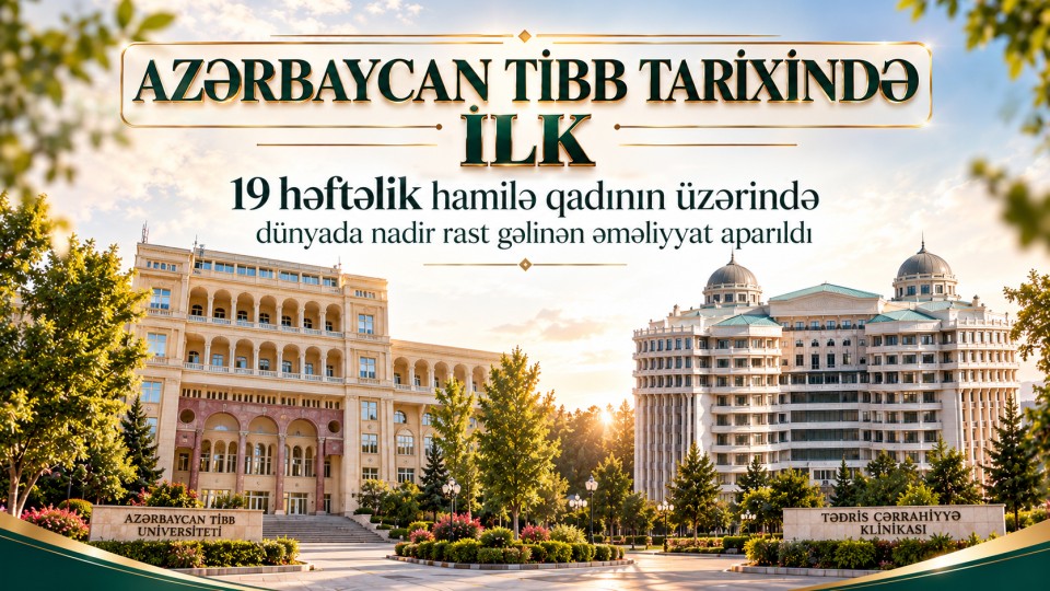 Azərbaycan tibb tarixində ilk: 19 həftəlik hamilə qadının üzərində dünyada nadir rast gəlinən əməliyyat aparıldı
