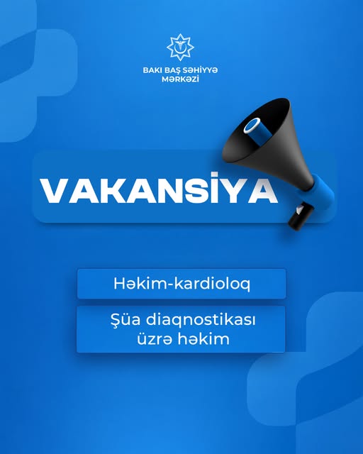 Bakı Baş Səhiyyə Mərkəzində həkim vakansiyaları elan olunur